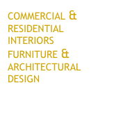 commercial & residential interiors 
furniture & architectural design 